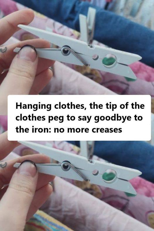 Hanging clothes, the tip of the clothes peg to say goodbye to the iron: no more creases