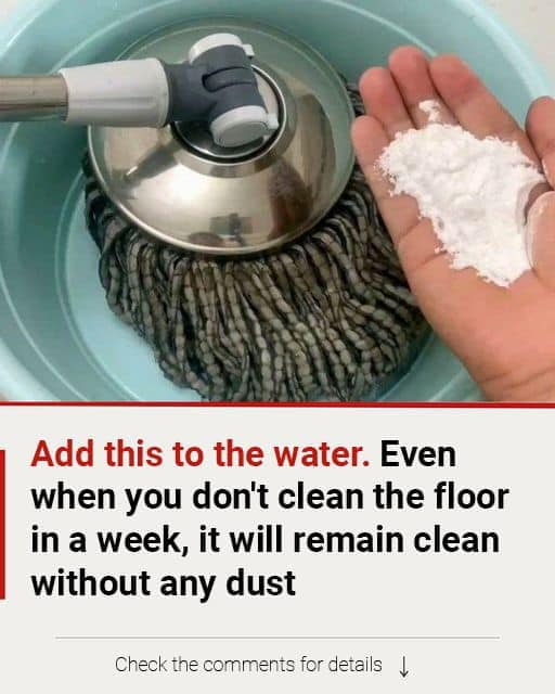 Add this to the water. Even when you don’t clean the floor in a week,